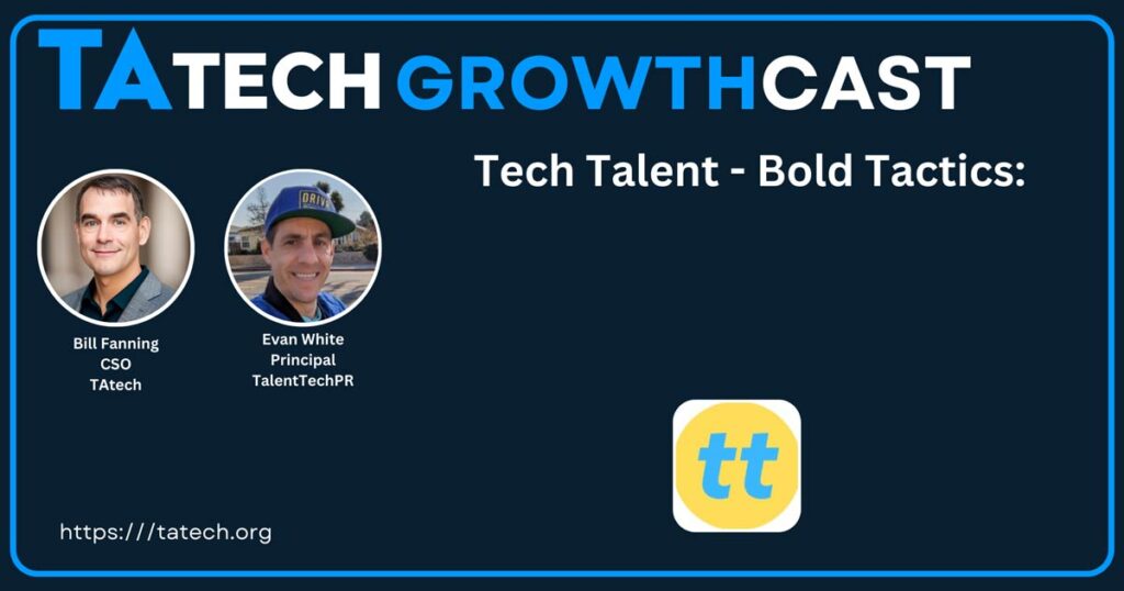 TAtech Growthcast, with Bill Fanning.
Today, Bill interviews Evan White, Principal at Talent Tech PR